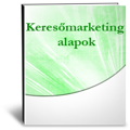 Keresőmarketing alapok (SEM, SEO) Keresőmarketing alapok - keresőmarketing tanfolyam