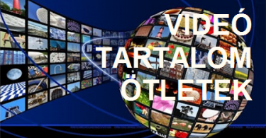 Videó tartalom ötletek videómarketinghez