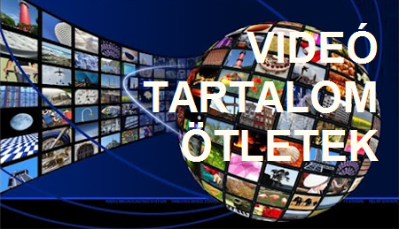 Videó tartalom ötletek videómarketinghez