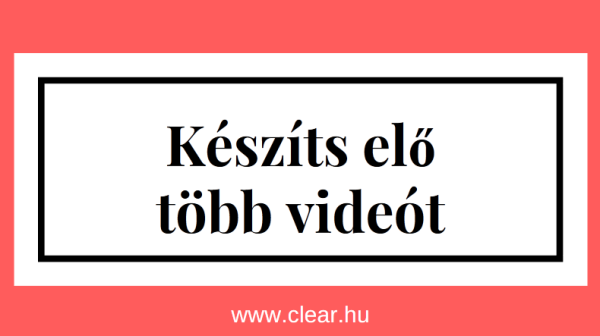 készíts elő több videót